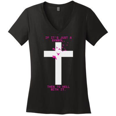 If It’S Just A Symbol Then To Hell With Religious Catholic Women's V-Neck T-Shirt