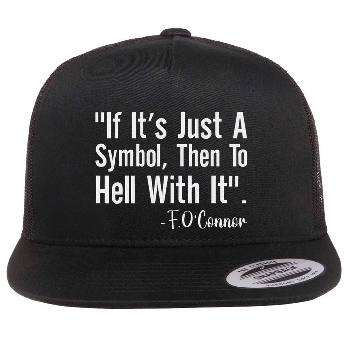 If It’S Just A Symbol Then To Hell With It Women Flat Bill Trucker Hat