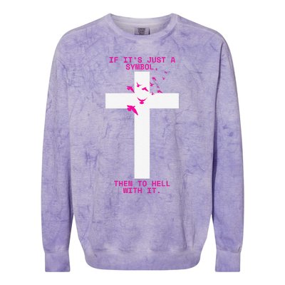 If It’S Just A Symbol Then To Hell With Religious Catholic Colorblast Crewneck Sweatshirt