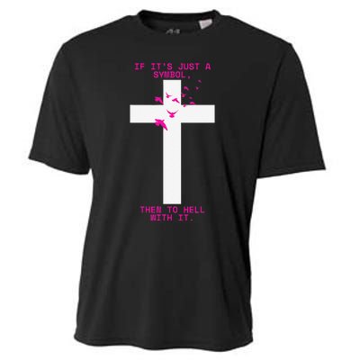 If It’S Just A Symbol Then To Hell With Religious Catholic Cooling Performance Crew T-Shirt