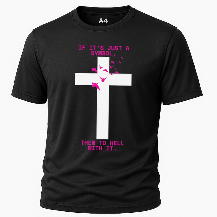 If It’S Just A Symbol Then To Hell With Religious Catholic Cooling Performance Crew T-Shirt