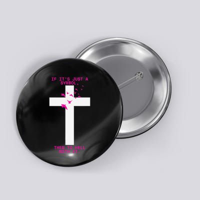 If It’S Just A Symbol Then To Hell With Religious Catholic Button