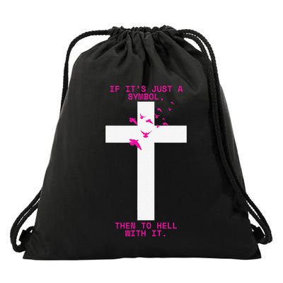 If It’S Just A Symbol Then To Hell With Religious Catholic Drawstring Bag
