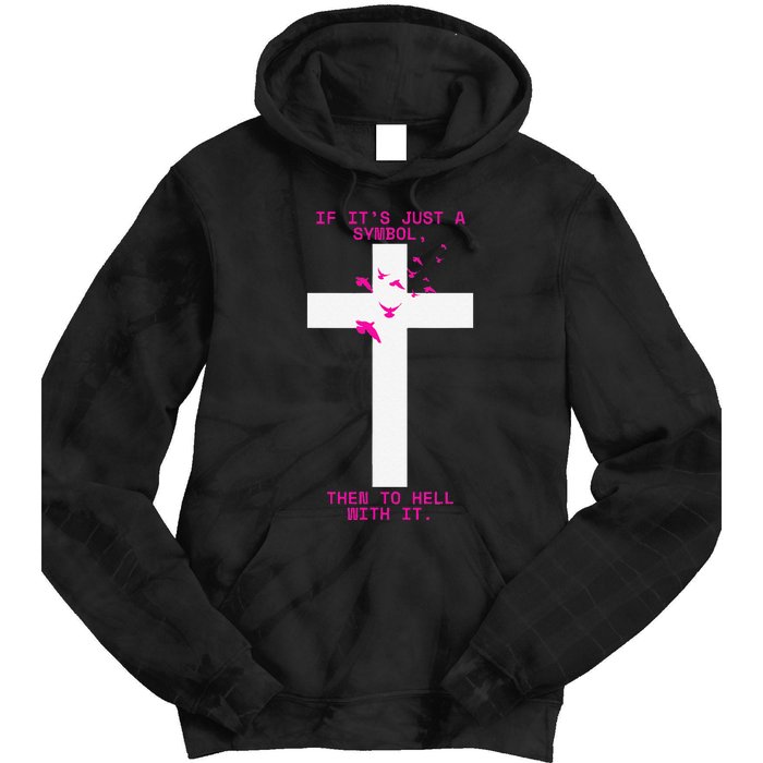 If It’S Just A Symbol Then To Hell With Religious Catholic Tie Dye Hoodie