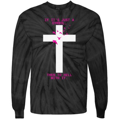 If It’S Just A Symbol Then To Hell With Religious Catholic Tie-Dye Long Sleeve Shirt