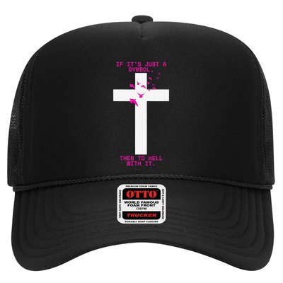 If It’S Just A Symbol Then To Hell With Religious Catholic Trucker Hat