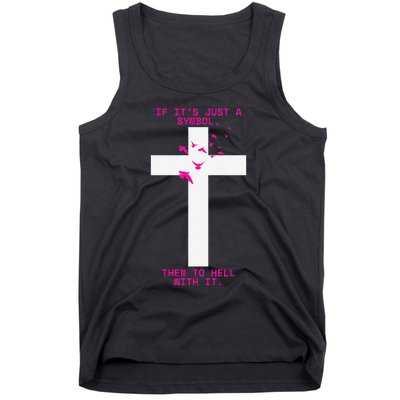 If It’S Just A Symbol Then To Hell With Religious Catholic Tank Top