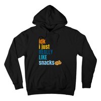 Idk I Just Really Like Snacks Funny Boy Girl Food Hoodie