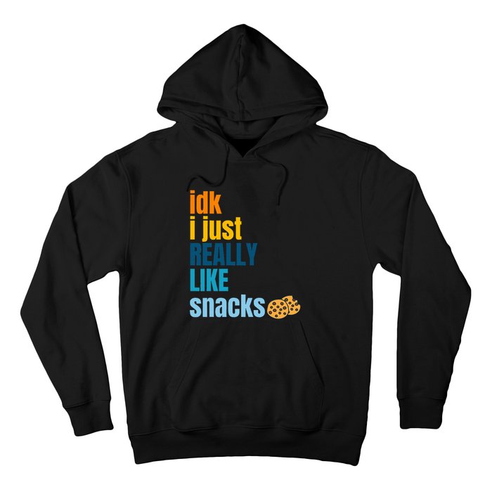 Idk I Just Really Like Snacks Funny Boy Girl Food Hoodie