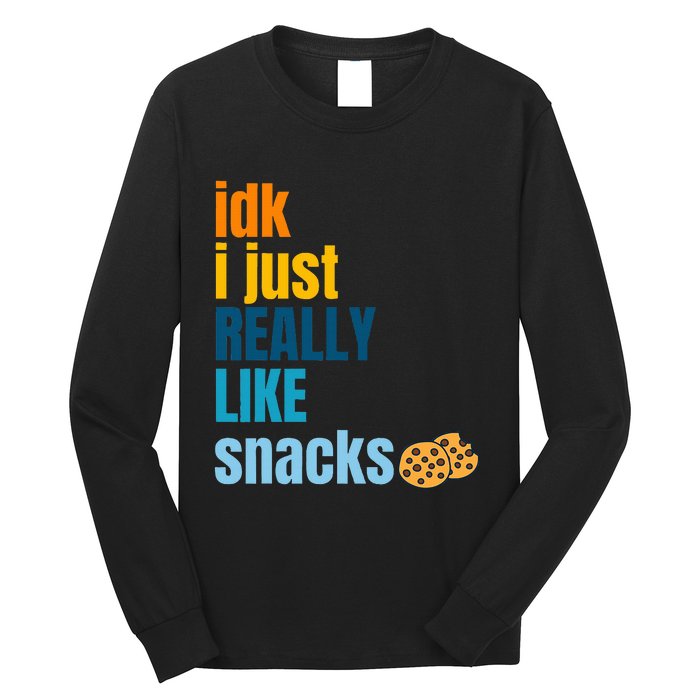 Idk I Just Really Like Snacks Funny Boy Girl Food Long Sleeve Shirt