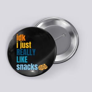 Idk I Just Really Like Snacks Funny Boy Girl Food Button