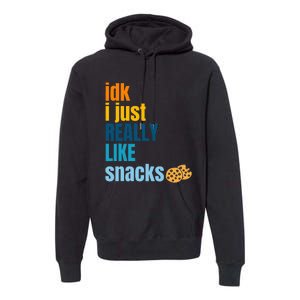 Idk I Just Really Like Snacks Funny Boy Girl Food Premium Hoodie