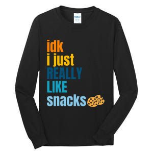 Idk I Just Really Like Snacks Funny Boy Girl Food Tall Long Sleeve T-Shirt