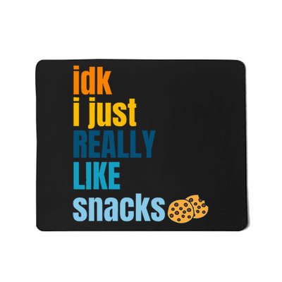 Idk I Just Really Like Snacks Funny Boy Girl Food Mousepad