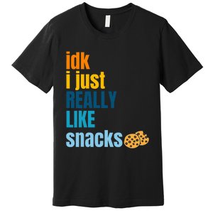 Idk I Just Really Like Snacks Funny Boy Girl Food Premium T-Shirt