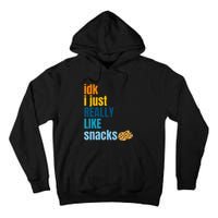 Idk I Just Really Like Snacks Funny Boy Girl Food Tall Hoodie