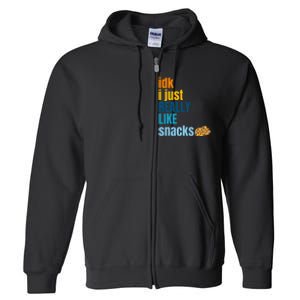 Idk I Just Really Like Snacks Funny Boy Girl Food Full Zip Hoodie