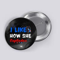 Independence I Like How She Explodes Fireworks Funny Couple Button