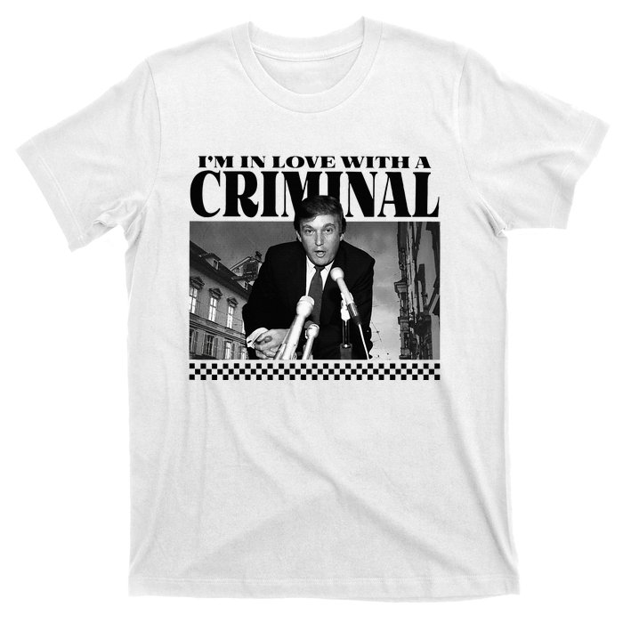 IM In Love With A Criminal Funny Pro Trump 2024 T-Shirt