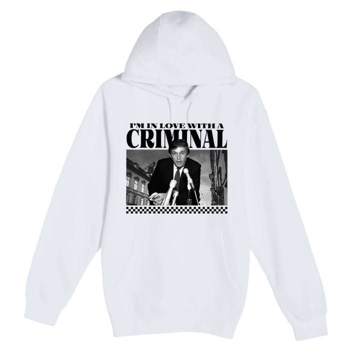 IM In Love With A Criminal Funny Pro Trump 2024 Premium Pullover Hoodie