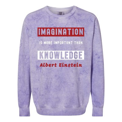 Imagination Is More Important Than Knowledge Albert Einstein Quote Funny Quote Colorblast Crewneck Sweatshirt