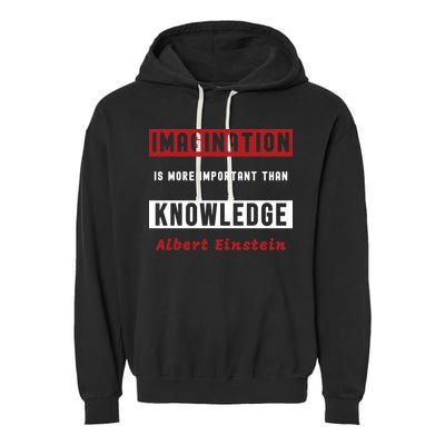 Imagination Is More Important Than Knowledge Albert Einstein Quote Funny Quote Garment-Dyed Fleece Hoodie