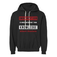 Imagination Is More Important Than Knowledge Albert Einstein Quote Funny Quote Garment-Dyed Fleece Hoodie