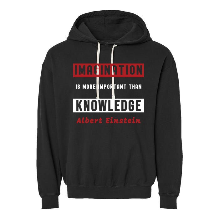 Imagination Is More Important Than Knowledge Albert Einstein Quote Funny Quote Garment-Dyed Fleece Hoodie