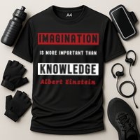 Imagination Is More Important Than Knowledge Albert Einstein Quote Funny Quote Performance Shirt