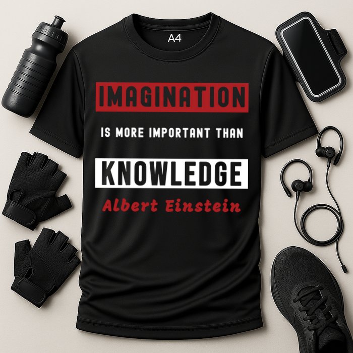 Imagination Is More Important Than Knowledge Albert Einstein Quote Funny Quote Performance Shirt