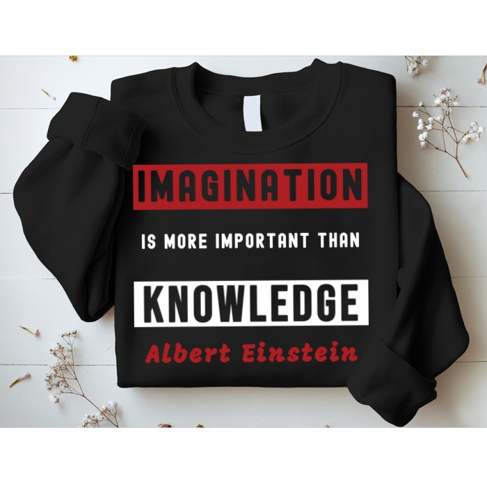 Imagination Is More Important Than Knowledge Albert Einstein Quote Funny Quote Sweatshirt