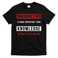 Imagination Is More Important Than Knowledge Albert Einstein Quote Funny Quote T-Shirt