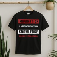 Imagination Is More Important Than Knowledge Albert Einstein Quote Funny Quote T-Shirt