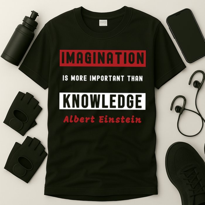 Imagination Is More Important Than Knowledge Albert Einstein Quote Funny Quote T-Shirt