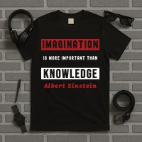 Imagination Is More Important Than Knowledge Albert Einstein Quote Funny Quote T-Shirt