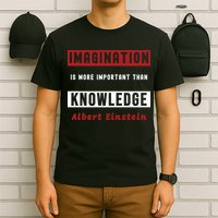 Imagination Is More Important Than Knowledge Albert Einstein Quote Funny Quote T-Shirt