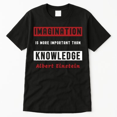 Imagination Is More Important Than Knowledge Albert Einstein Quote Funny Quote Tall T-Shirt