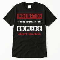 Imagination Is More Important Than Knowledge Albert Einstein Quote Funny Quote Tall T-Shirt