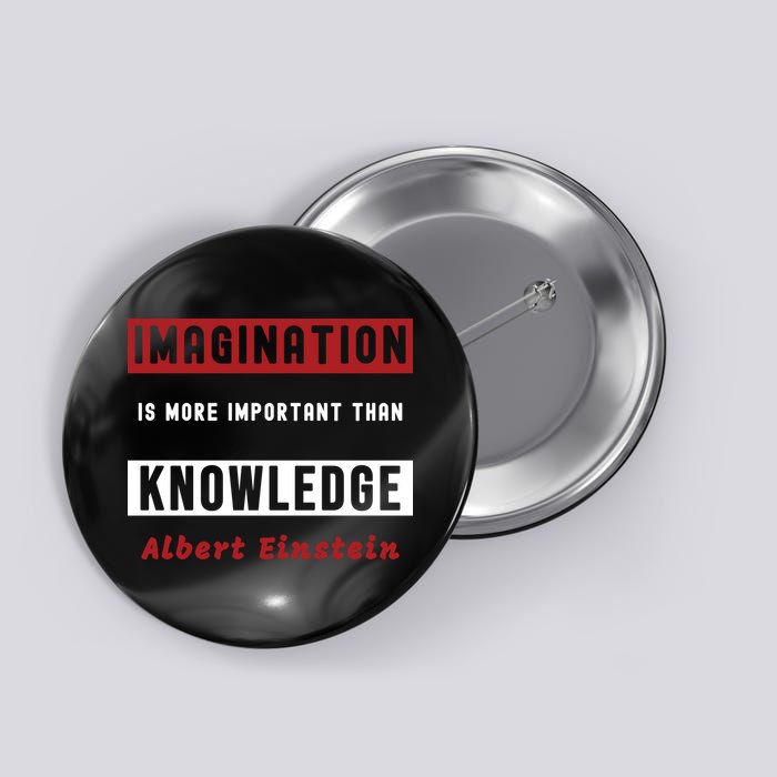 Imagination Is More Important Than Knowledge Albert Einstein Quote Funny Quote Button