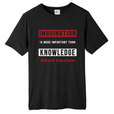 Imagination Is More Important Than Knowledge Albert Einstein Quote Funny Quote Tall Fusion ChromaSoft Performance T-Shirt