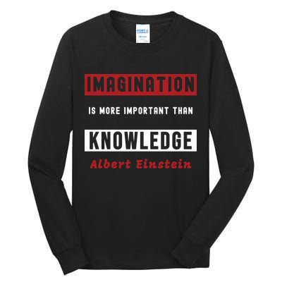 Imagination Is More Important Than Knowledge Albert Einstein Quote Funny Quote Tall Long Sleeve T-Shirt