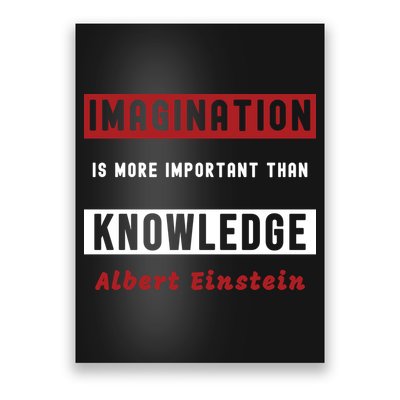 Imagination Is More Important Than Knowledge Albert Einstein Quote Funny Quote Poster
