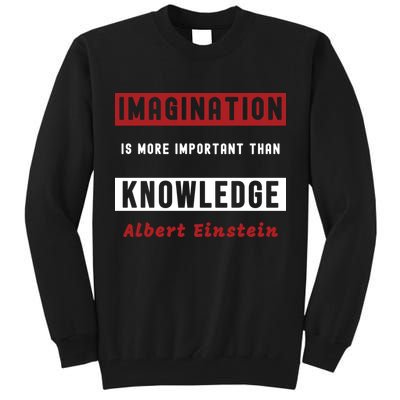Imagination Is More Important Than Knowledge Albert Einstein Quote Funny Quote Tall Sweatshirt