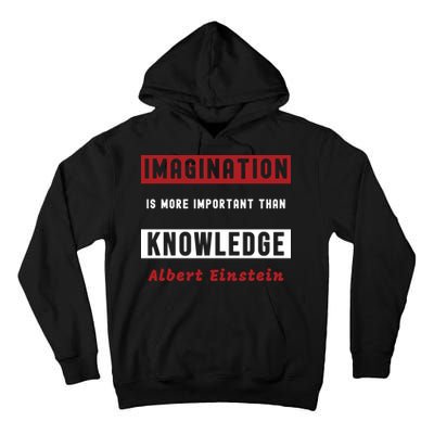 Imagination Is More Important Than Knowledge Albert Einstein Quote Funny Quote Tall Hoodie