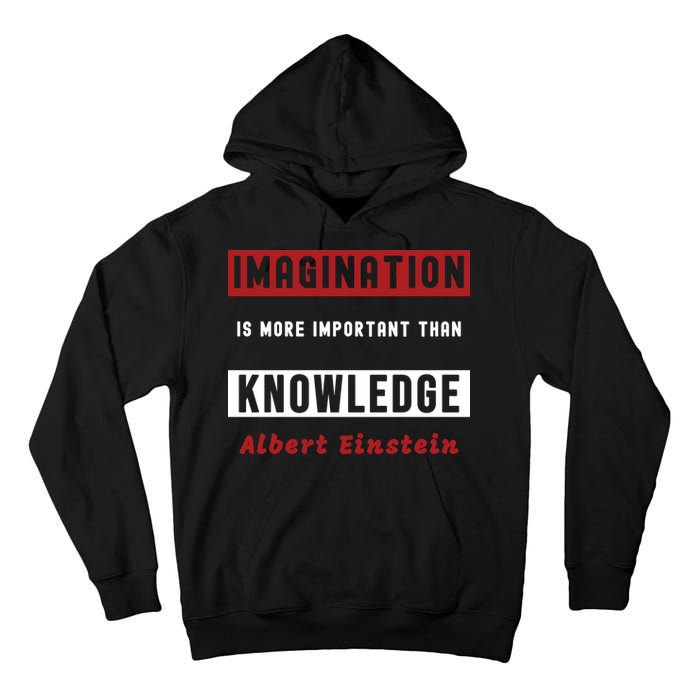 Imagination Is More Important Than Knowledge Albert Einstein Quote Funny Quote Tall Hoodie