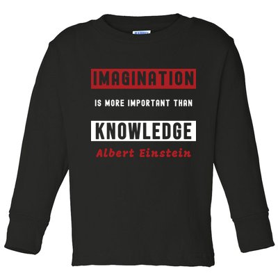 Imagination Is More Important Than Knowledge Albert Einstein Quote Funny Quote Toddler Long Sleeve Shirt