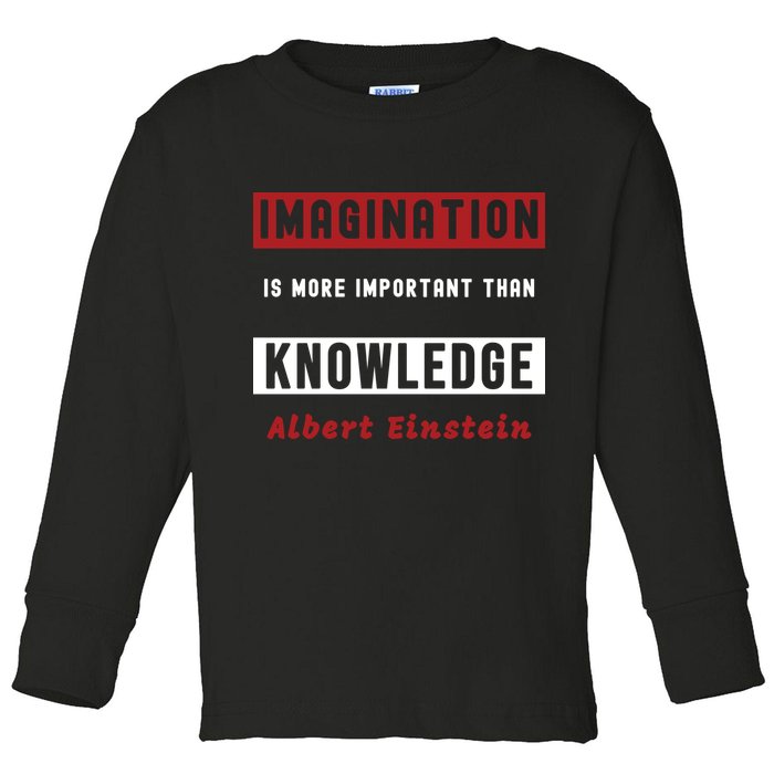 Imagination Is More Important Than Knowledge Albert Einstein Quote Funny Quote Toddler Long Sleeve Shirt