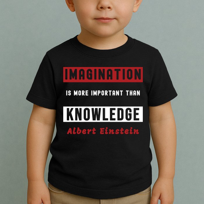 Imagination Is More Important Than Knowledge Albert Einstein Quote Funny Quote Toddler T-Shirt