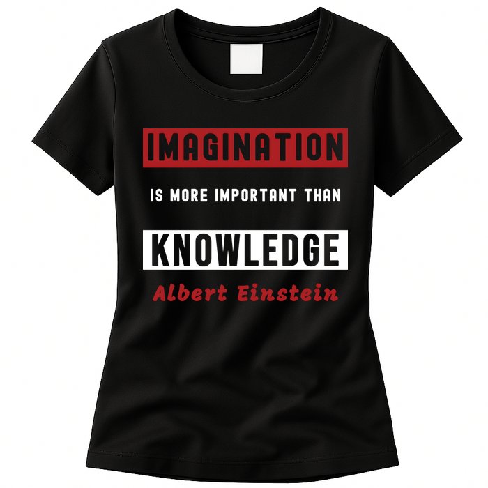 Imagination Is More Important Than Knowledge Albert Einstein Quote Funny Quote Womens T-Shirt