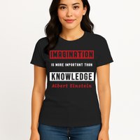Imagination Is More Important Than Knowledge Albert Einstein Quote Funny Quote Womens T-Shirt